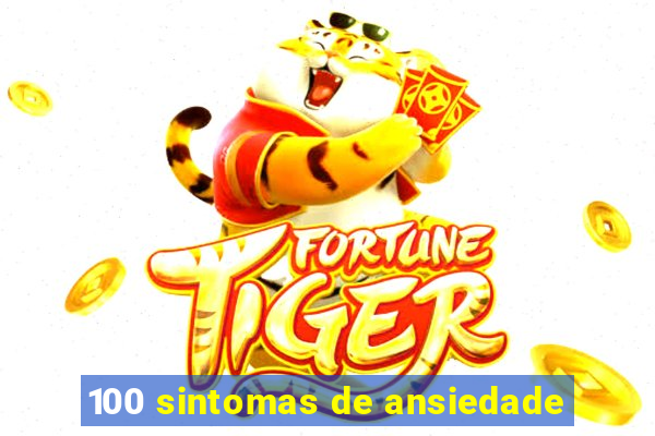 100 sintomas de ansiedade